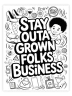 Coloring page with text 'Stay outta grown folks business' and various icons on a white background